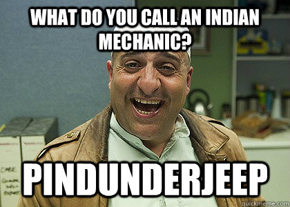what do you call an indian mechanic? pindunderjeep - what do you call an indian mechanic? pindunderjeep  Indian comedian