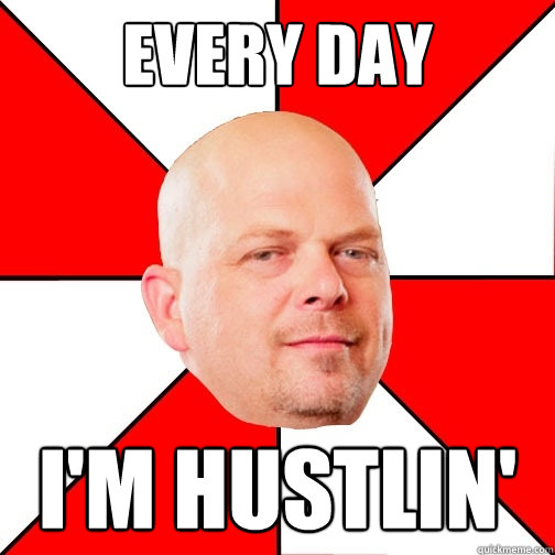EVERY DAY I'M HUSTLIN' - EVERY DAY I'M HUSTLIN'  Pawn Star