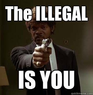The ILLEGAL IS YOU  Samuel L Pulp Fiction