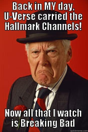 Hallmark TV - BACK IN MY DAY, U-VERSE CARRIED THE HALLMARK CHANNELS! NOW ALL THAT I WATCH IS BREAKING BAD Pissed old guy