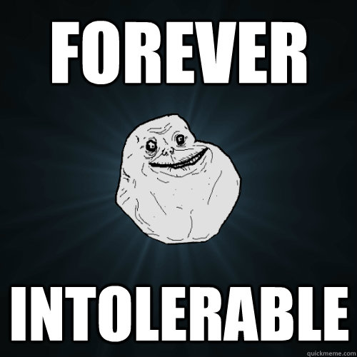 forever intolerable  Forever Alone
