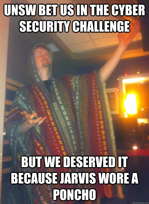 UNSW bet us in the Cyber Security Challenge but we deserved it because jarvis wore a poncho  