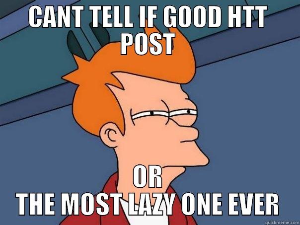 CANT TELL IF GOOD HTT POST OR THE MOST LAZY ONE EVER Futurama Fry