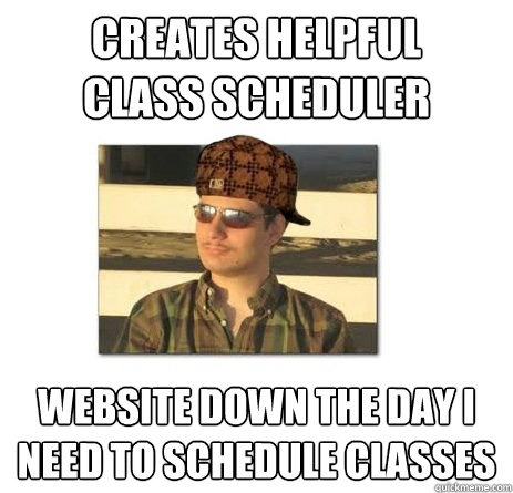 Creates helpful     class scheduler Website down the day I need to schedule classes  