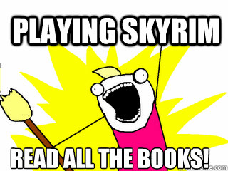 Playing Skyrim Read All the Books!  All The Things