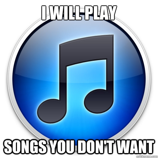 I will play songs you don't want  Good Guy iTunes