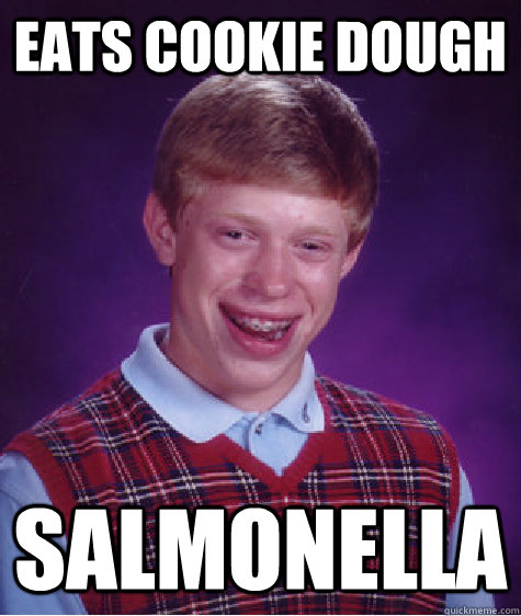 Eats cookie dough salmonella  Bad Luck Brian