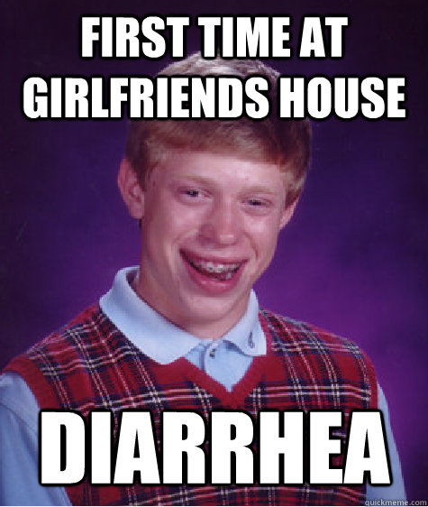 first time at girlfriends house diarrhea   Bad Luck Brian