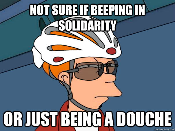 Not sure if beeping in solidarity or just being a douche  road bike fry