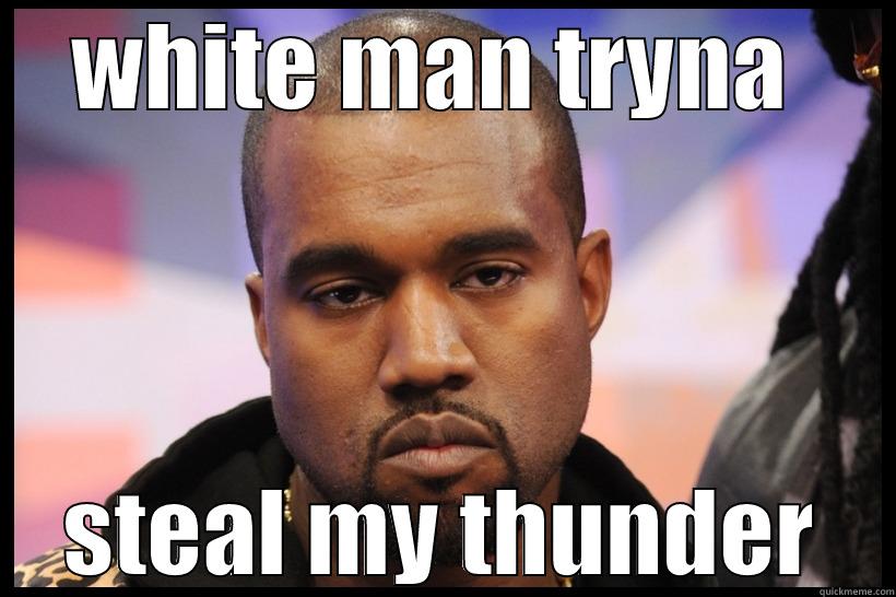 unhappy kanye - WHITE MAN TRYNA  STEAL MY THUNDER Interrupting Kanye