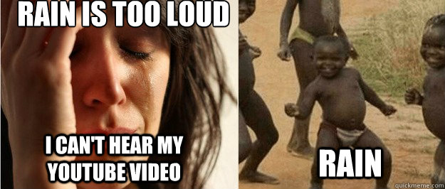Rain is too loud I can't hear my Youtube video RAIN  First world problem third world success