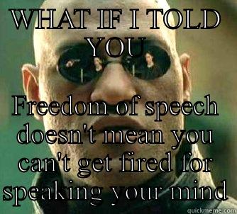 WHAT IF I TOLD YOU FREEDOM OF SPEECH DOESN'T MEAN YOU CAN'T GET FIRED FOR SPEAKING YOUR MIND Matrix Morpheus