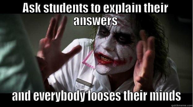 Explain your Answer - ASK STUDENTS TO EXPLAIN THEIR ANSWERS  AND EVERYBODY LOOSES THEIR MINDS Joker Mind Loss
