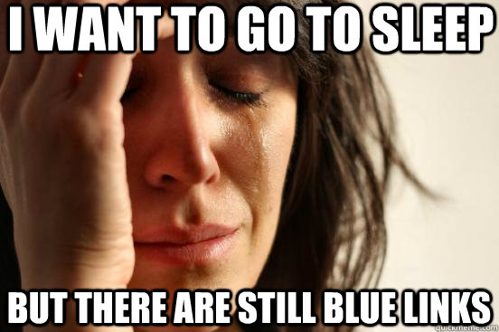 I want to go to sleep but there are still blue links  First World Problems