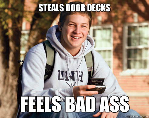 Steals Door Decks Feels Bad Ass  College Freshman