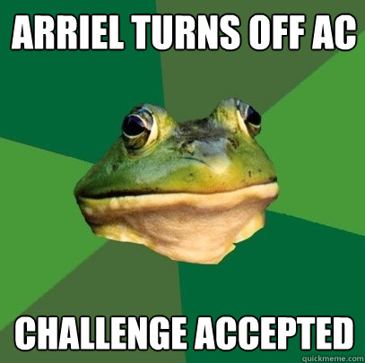 Arriel turns off AC  Challenge accepted  Foul Bachelor Frog