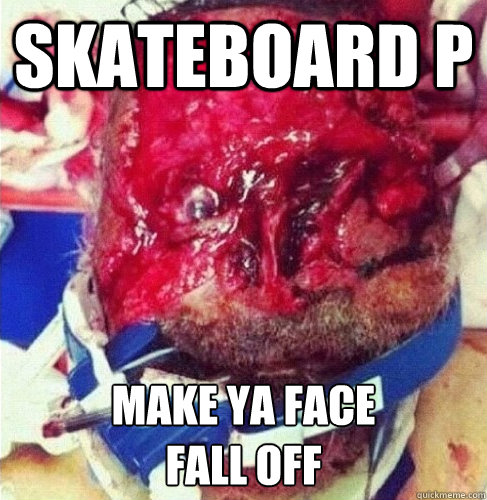 SKateboard P Make Ya Face 
Fall Off  Miami Zombie