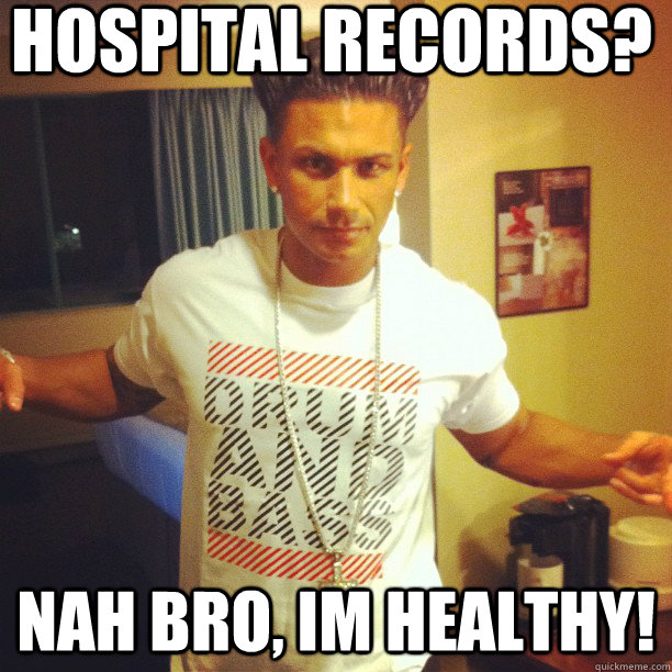 Hospital Records?  Nah bro, im healthy!  Drum and Bass DJ Pauly D