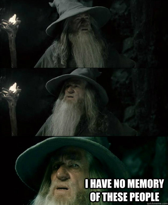  I have no memory of these people -  I have no memory of these people  No memory Gandalf