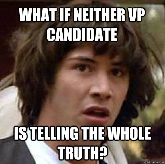 What if neither VP candidate Is telling the whole truth? - What if neither VP candidate Is telling the whole truth?  conspiracy keanu