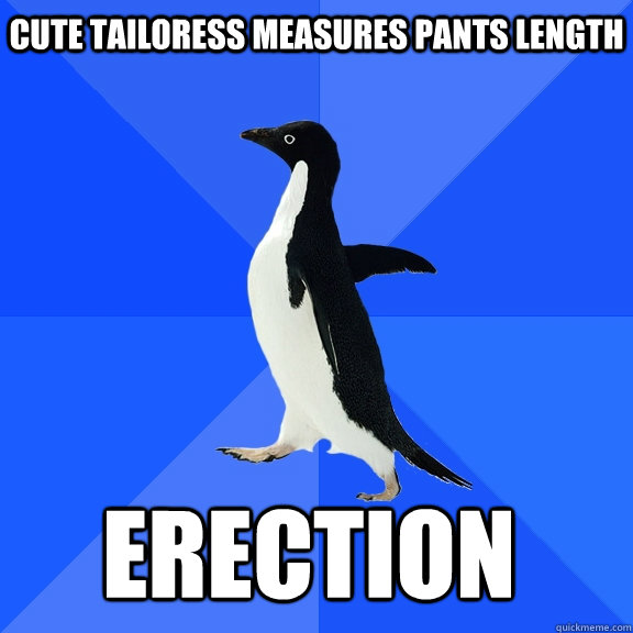 Cute tailoress measures pants length erection  Socially Awkward Penguin