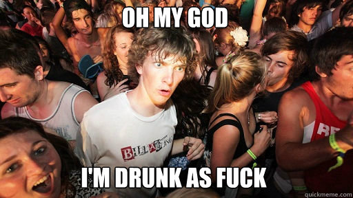 OH MY GOD I'm drunk as fuck  Sudden Clarity Clarence
