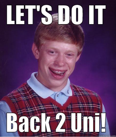 LET'S DO IT BACK 2 UNI! Bad Luck Brian