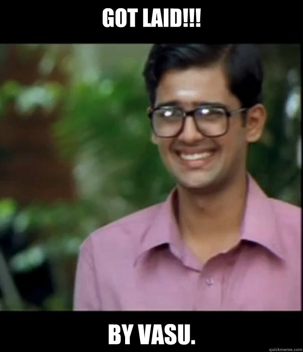 GOT LAID!!! By Vasu.  Smart Iyer boy