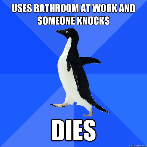 Uses bathroom at work and someone knocks Dies  Socially Awkward Penguin