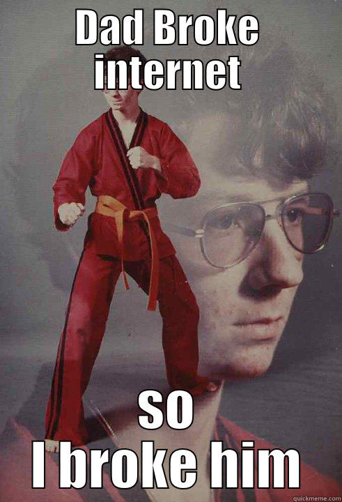 DAD BROKE INTERNET SO I BROKE HIM Karate Kyle