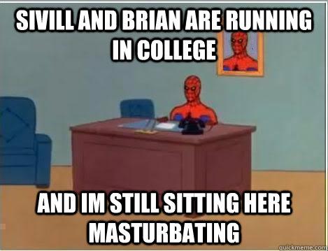 sivill and brian are running in college and im still sitting here masturbating  Spiderman Desk