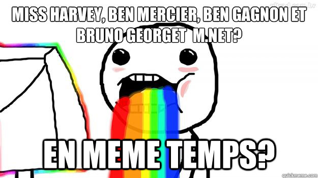 Miss Harvey, Ben Mercier, Ben Gagnon et Bruno Georget à M.Net? EN MEME TEMPS?  Puking Rainbows