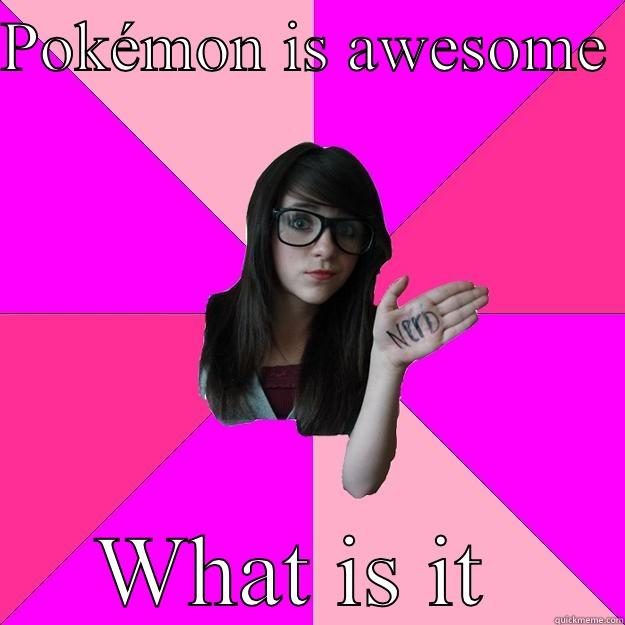 POKÉMON IS AWESOME  WHAT IS IT  Idiot Nerd Girl