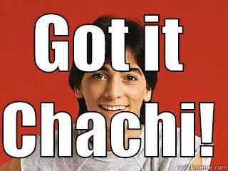 GOT IT  CHACHI! Misc