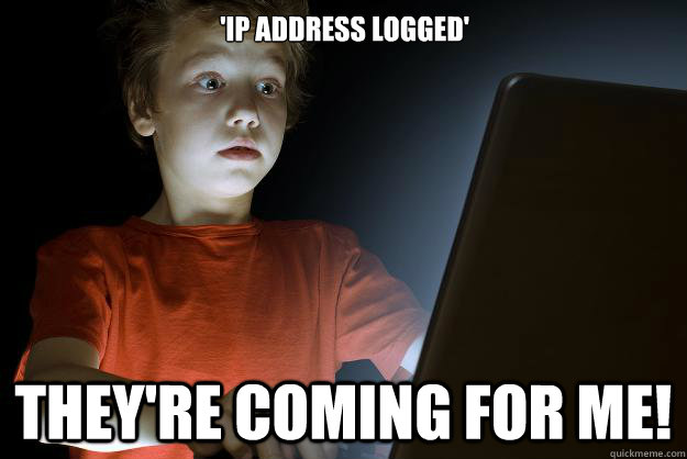 'IP Address logged' They're coming for me!  scared first day on the internet kid