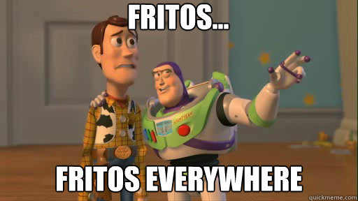 Fritos... Fritos everywhere  Everywhere