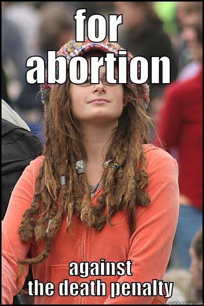 FOR ABORTION AGAINST THE DEATH PENALTY College Liberal