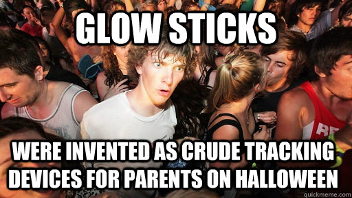 Glow Sticks Were invented as crude tracking devices for parents on Halloween  Sudden Clarity Clarence
