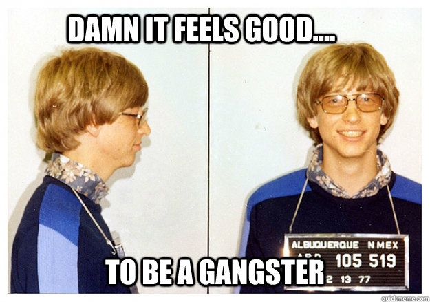 Damn it feels good.... to be a gangster - Damn it feels good.... to be a gangster  Gates Mugshot