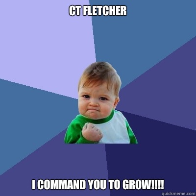CT Fletcher I COMMAND YOU TO GROW!!!! - CT Fletcher I COMMAND YOU TO GROW!!!!  Success Kid