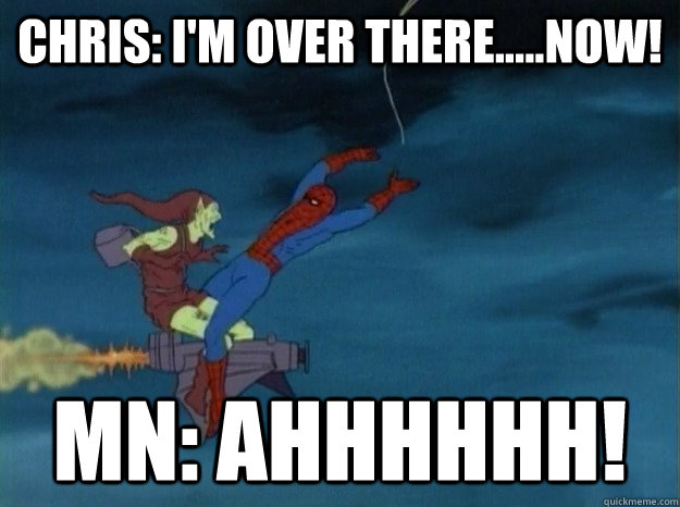 Chris: I'm over there.....NOW! MN: AHHHHHH! - Chris: I'm over there.....NOW! MN: AHHHHHH!  60s Spiderman meme