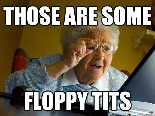 Those are some  floppy tits - Those are some  floppy tits  internet grandma