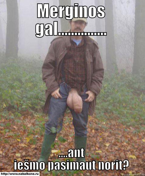 MERGINOS GAL............... ....ANT IEŠMO PASIMAUT NORIT? Misc