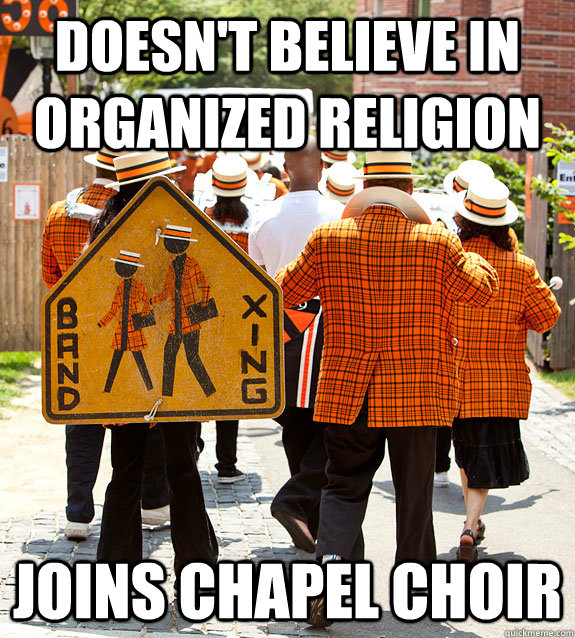 doesn't believe in organized religion joins chapel choir  Princeton Problems