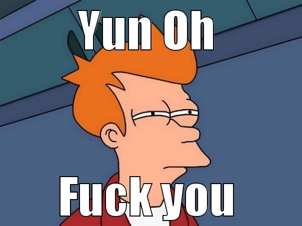 YUN OH FUCK YOU Futurama Fry