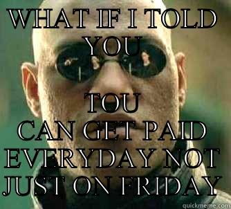 WHAT IF I TOLD YOU TOU CAN GET PAID EVERYDAY NOT JUST ON FRIDAY Matrix Morpheus