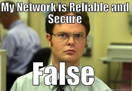 MY NETWORK IS RELIABLE AND SECURE FALSE Schrute