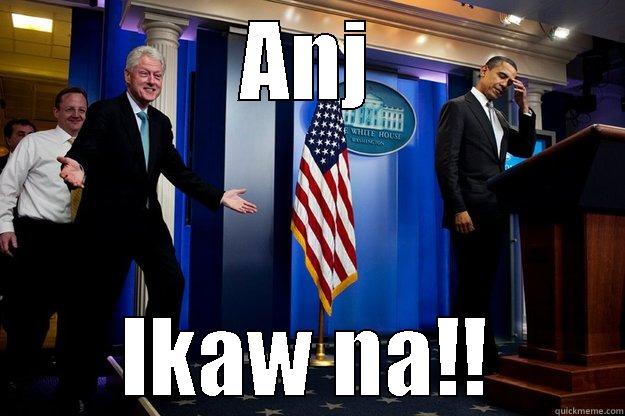 ANJ IKAW NA!! Inappropriate Timing Bill Clinton