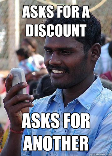 Asks for a discount asks for another - Asks for a discount asks for another  Indian Race Troll