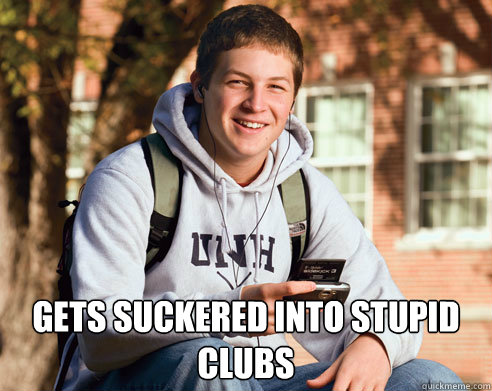  Gets suckered into stupid clubs  College Freshman
